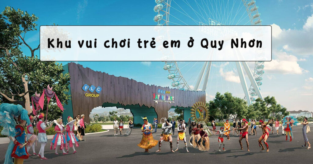 Các địa điểm vui chơi dành cho trẻ em khi đi Quy Nhơn
